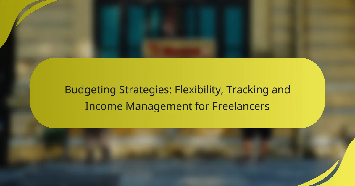 Budgeting Strategies: Flexibility, Tracking and Income Management for Freelancers