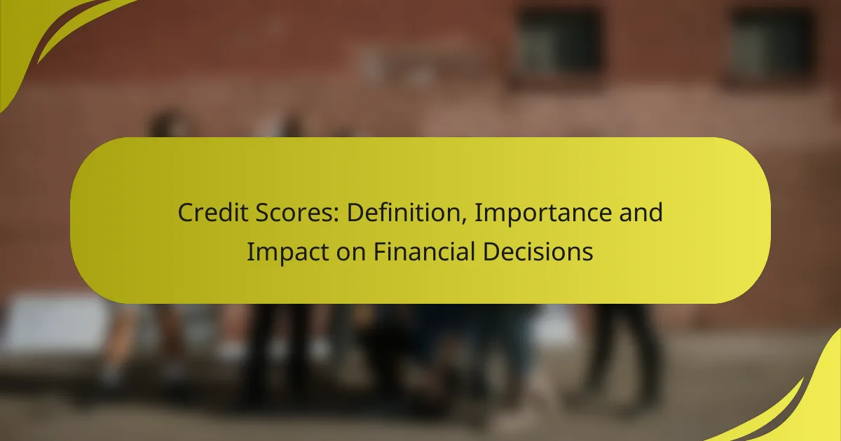 Credit Scores: Definition, Importance and Impact on Financial Decisions