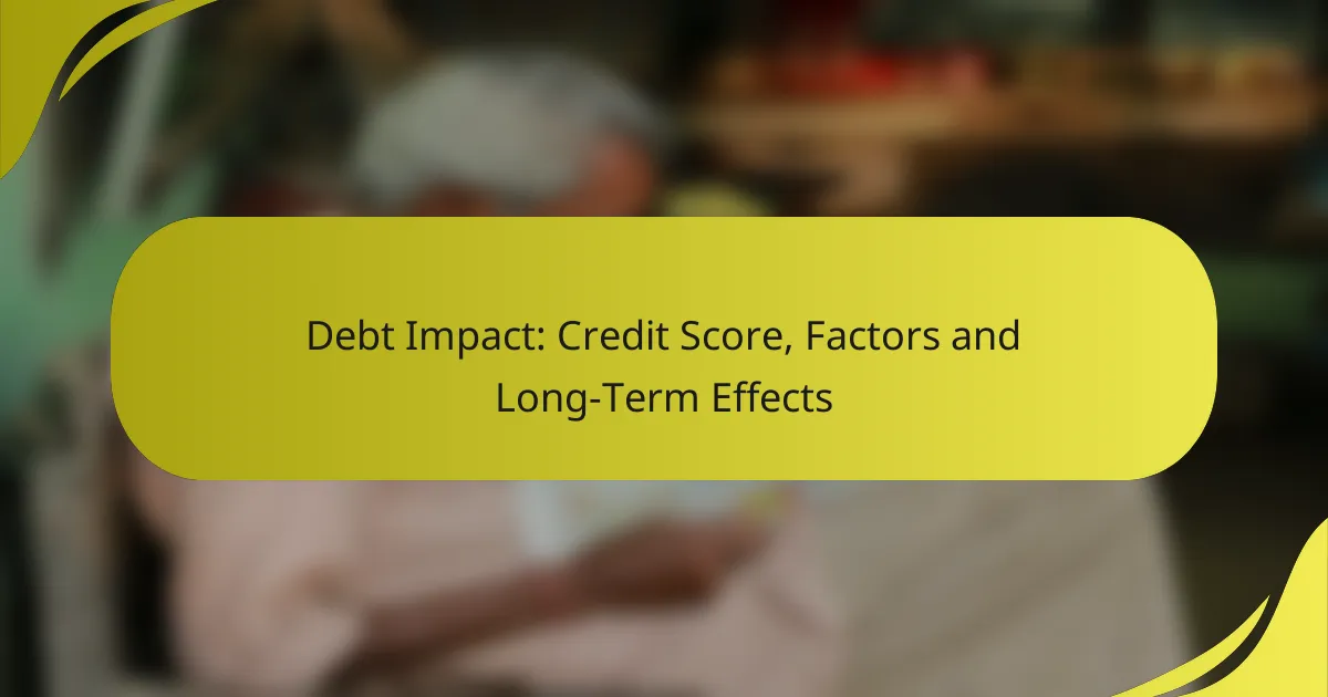 Debt Impact: Credit Score, Factors and Long-Term Effects