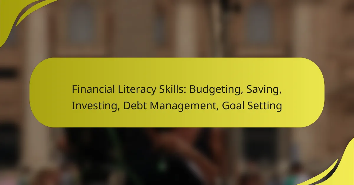 Financial Literacy Skills: Budgeting, Saving, Investing, Debt Management, Goal Setting