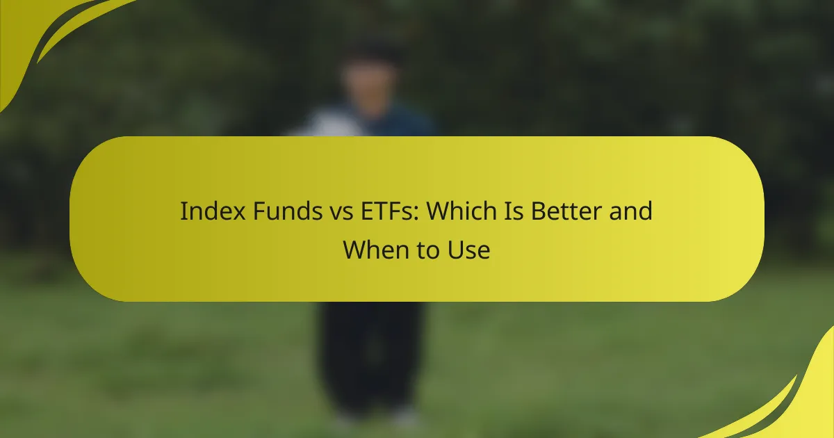 Index Funds vs ETFs: Which Is Better and When to Use