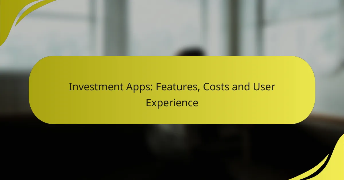 Investment Apps: Features, Costs and User Experience