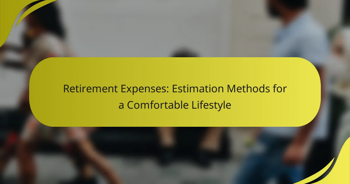 Retirement Expenses: Estimation Methods for a Comfortable Lifestyle