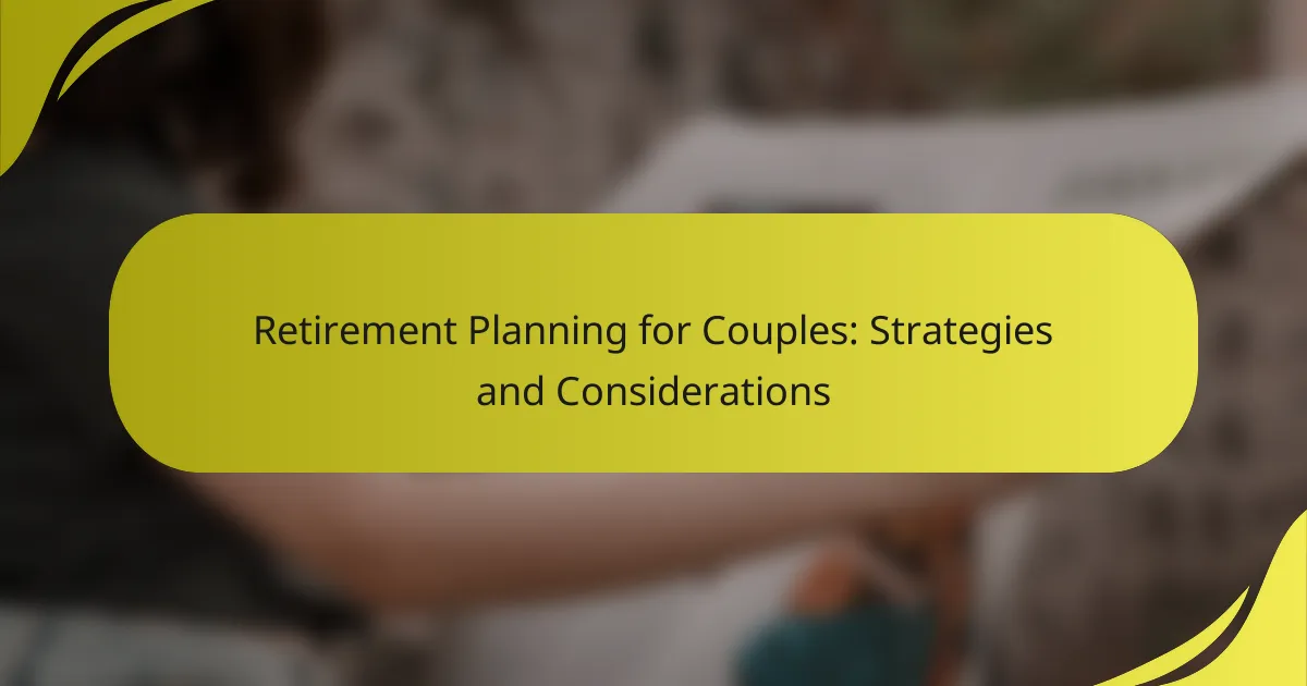 Retirement Planning for Couples: Strategies and Considerations