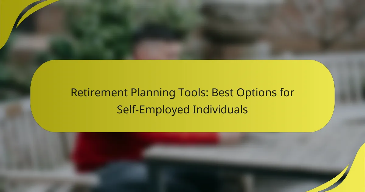 Retirement Planning Tools: Best Options for Self-Employed Individuals