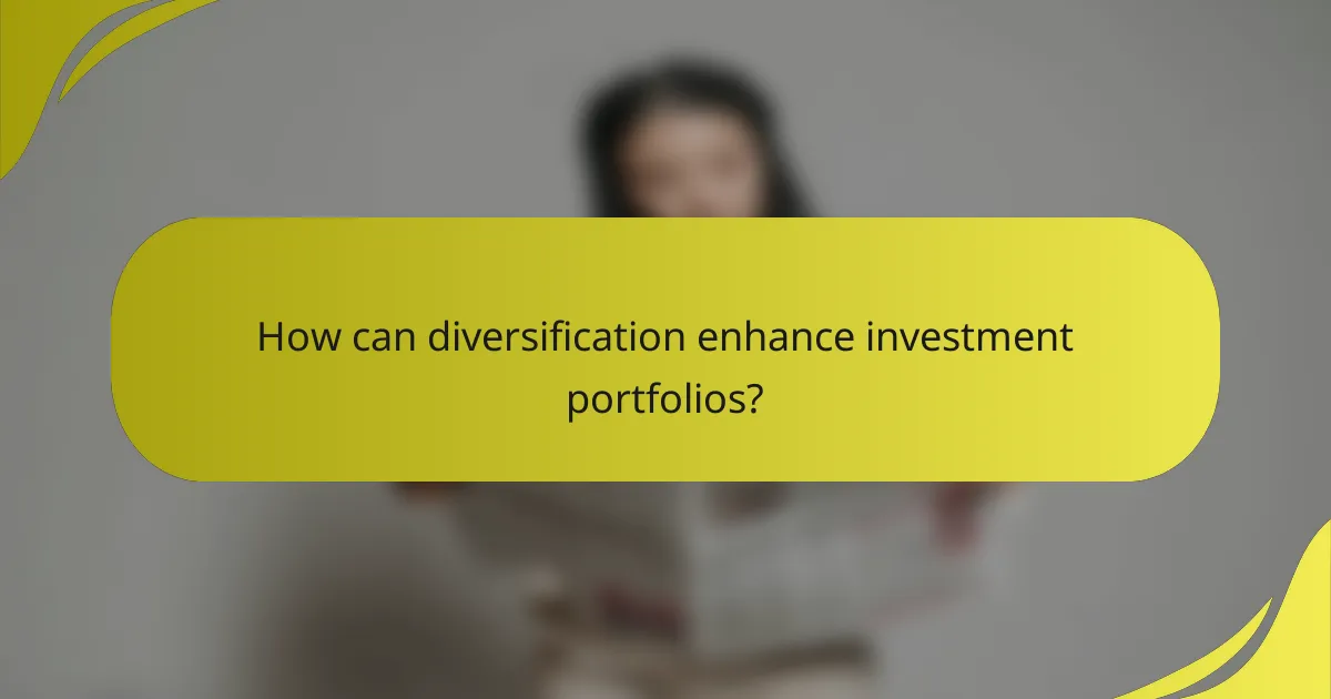 How can diversification enhance investment portfolios?