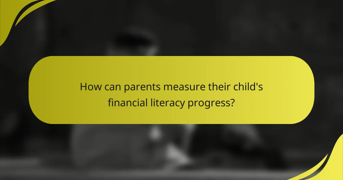 How can parents measure their child's financial literacy progress?