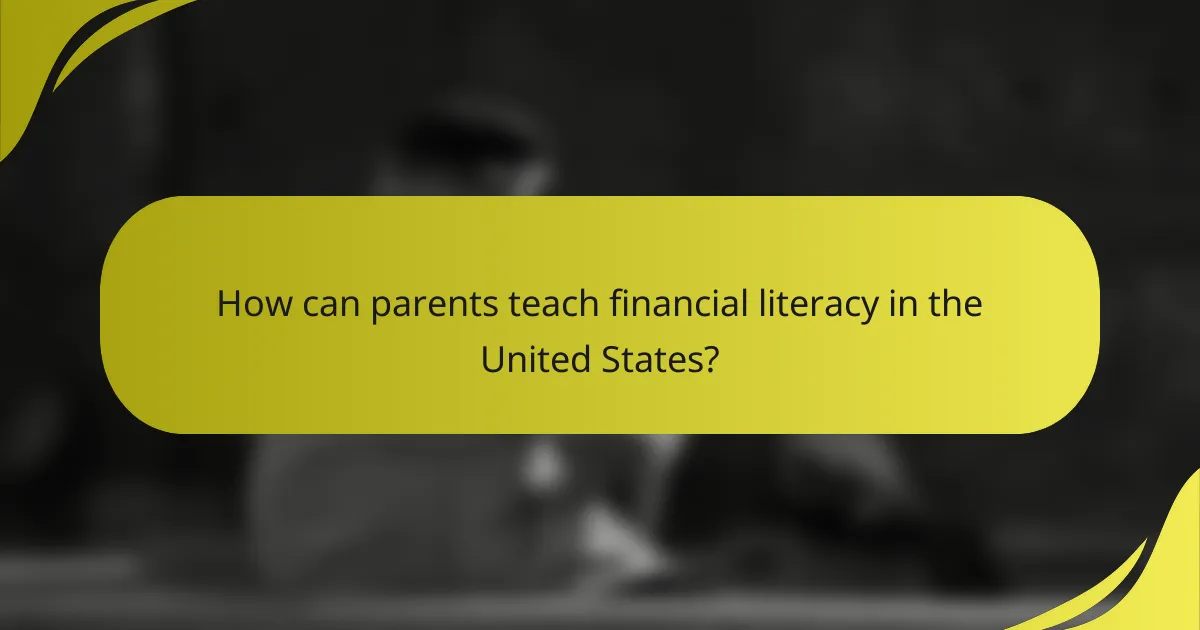 How can parents teach financial literacy in the United States?