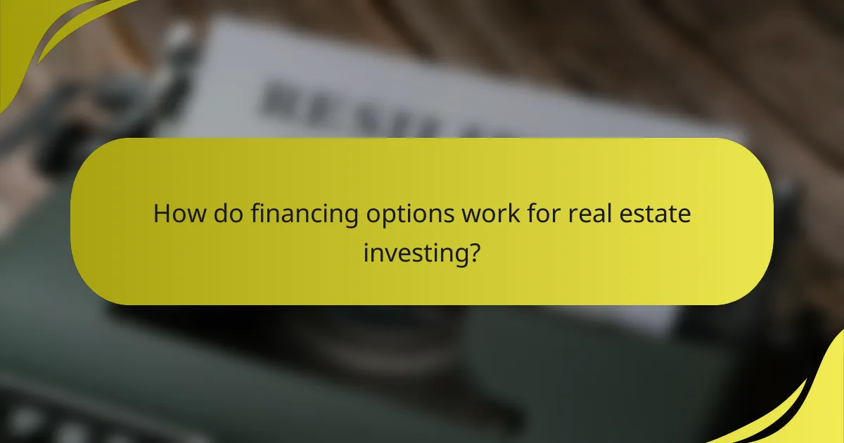 How do financing options work for real estate investing?