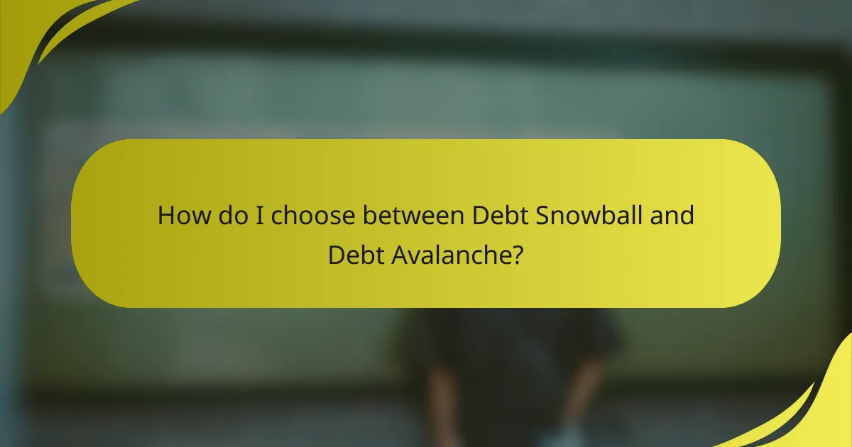 How do I choose between Debt Snowball and Debt Avalanche?