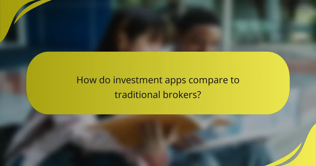 How do investment apps compare to traditional brokers?