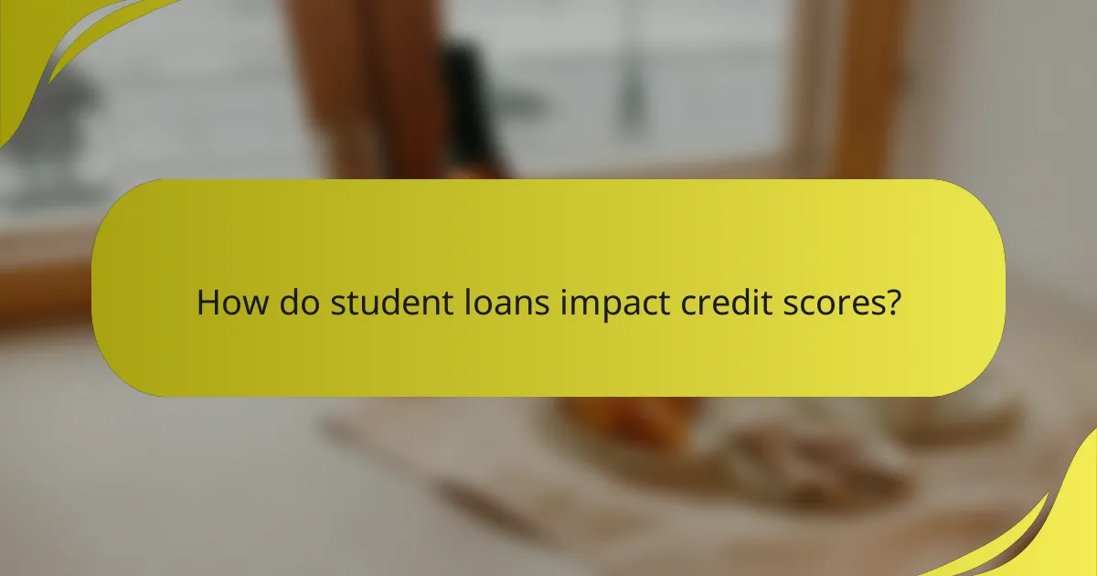 How do student loans impact credit scores?