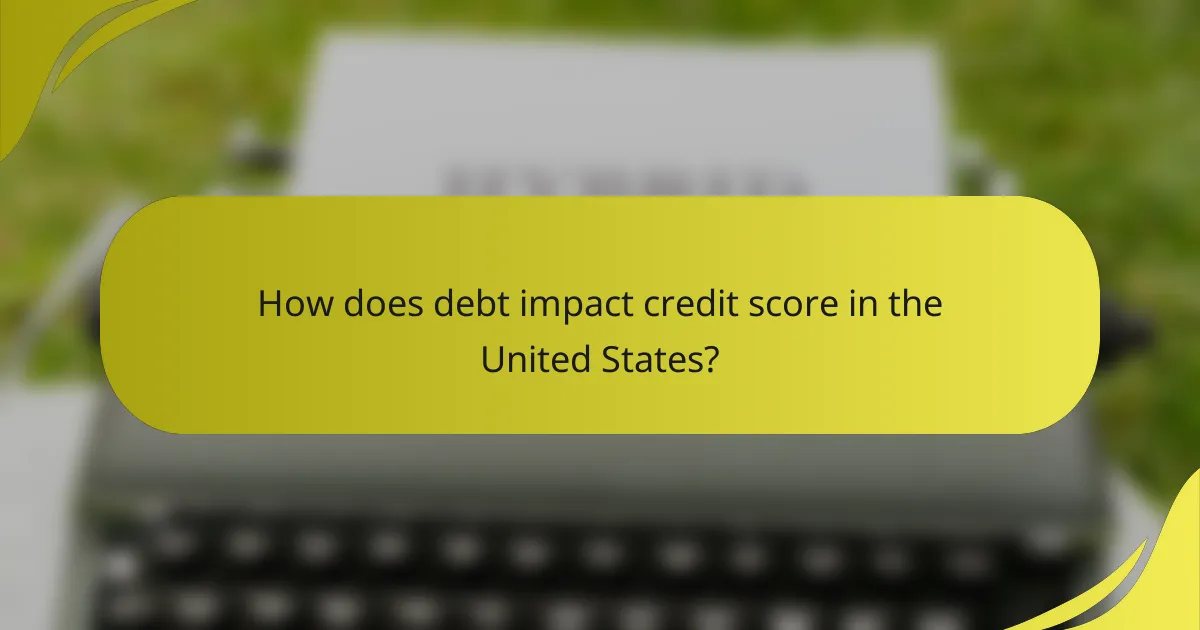 How does debt impact credit score in the United States?