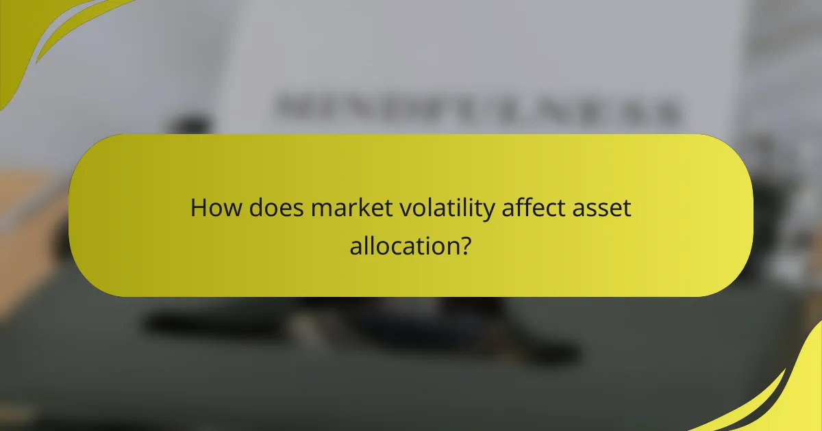 How does market volatility affect asset allocation?