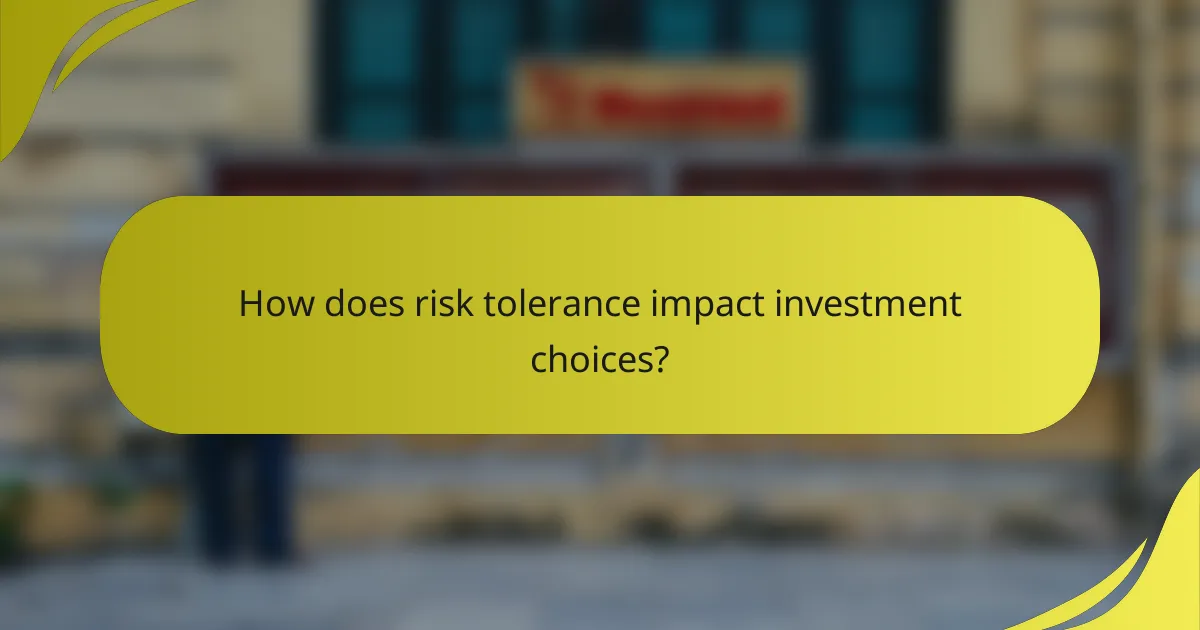 How does risk tolerance impact investment choices?