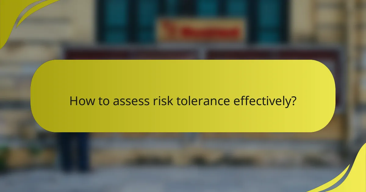 How to assess risk tolerance effectively?