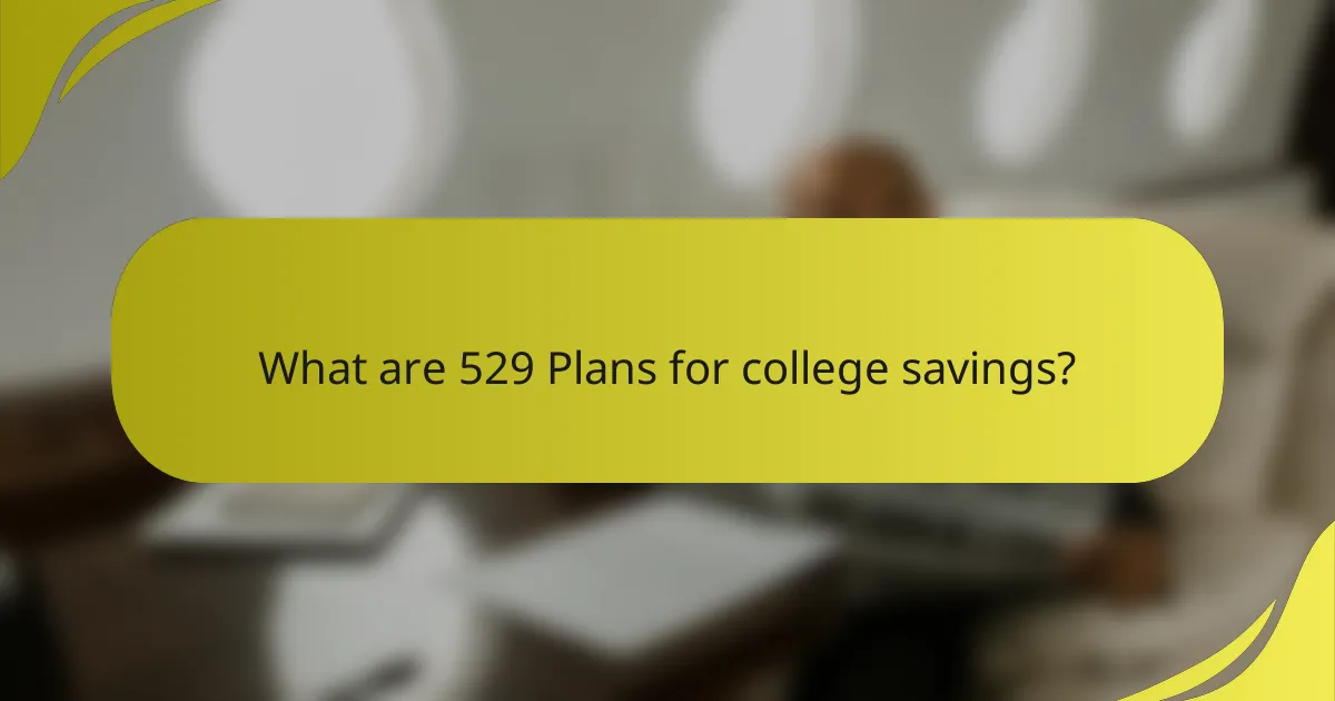What are 529 Plans for college savings?