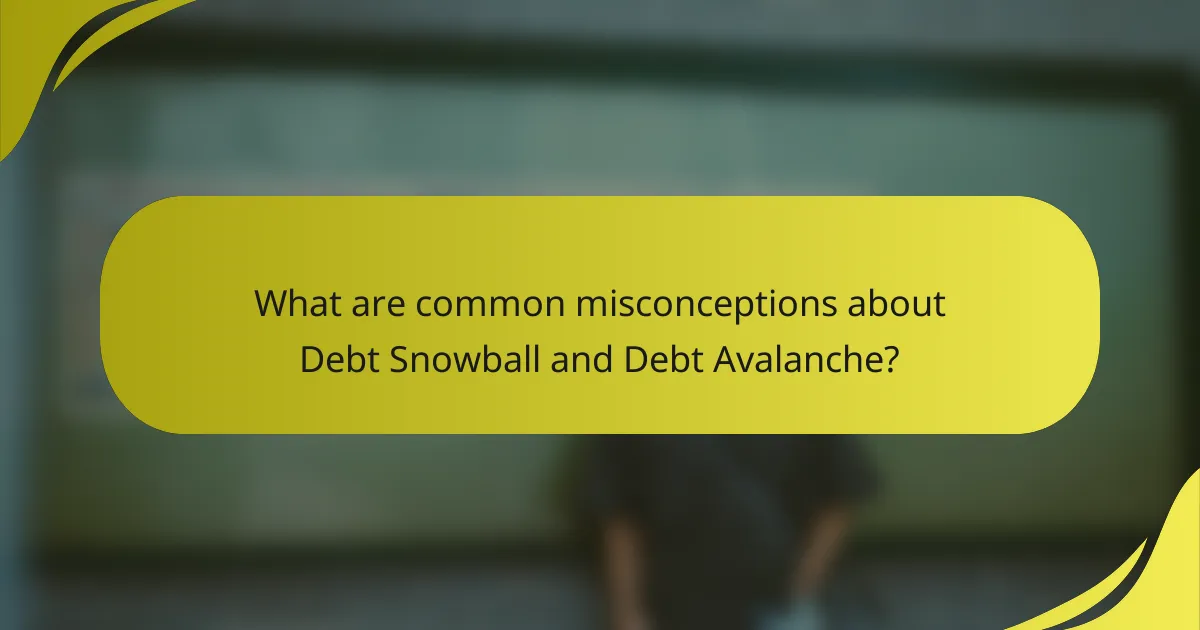 What are common misconceptions about Debt Snowball and Debt Avalanche?