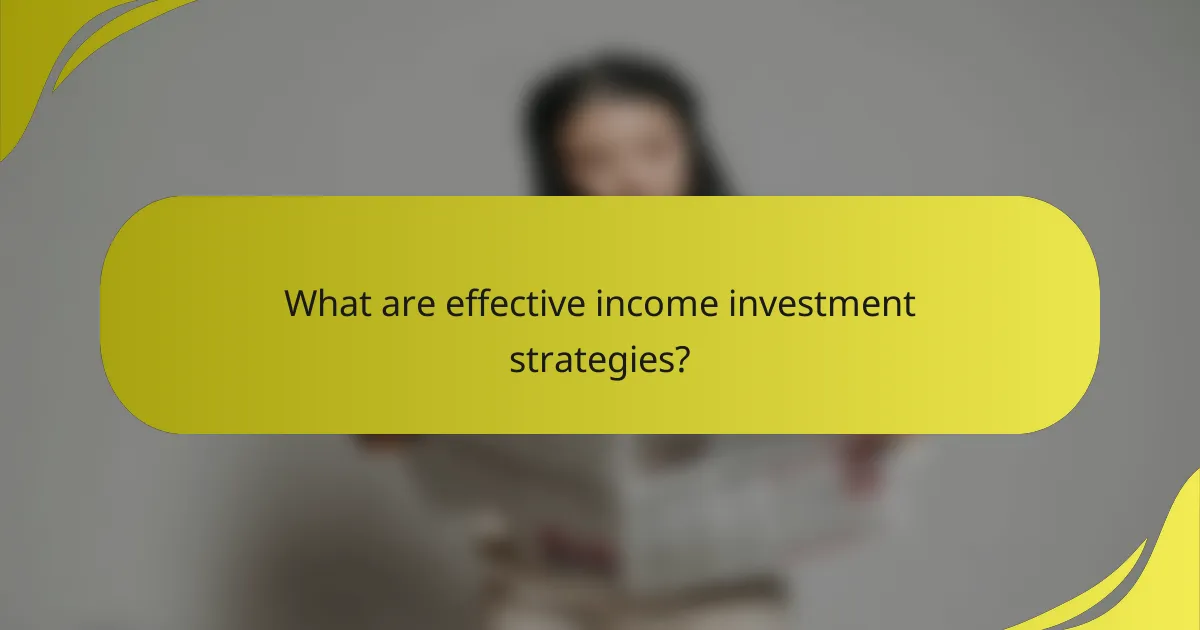 What are effective income investment strategies?