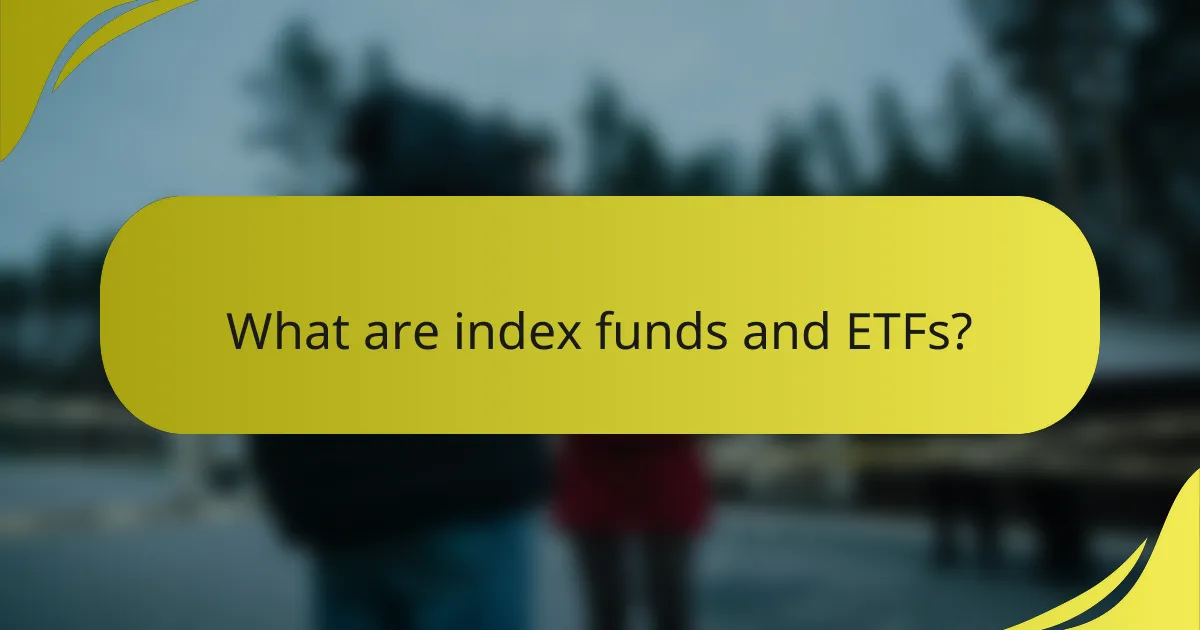 What are index funds and ETFs?