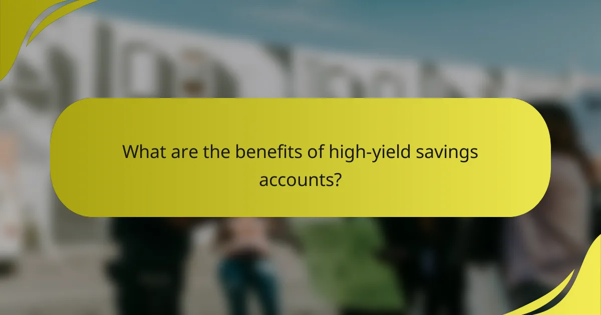 What are the benefits of high-yield savings accounts?