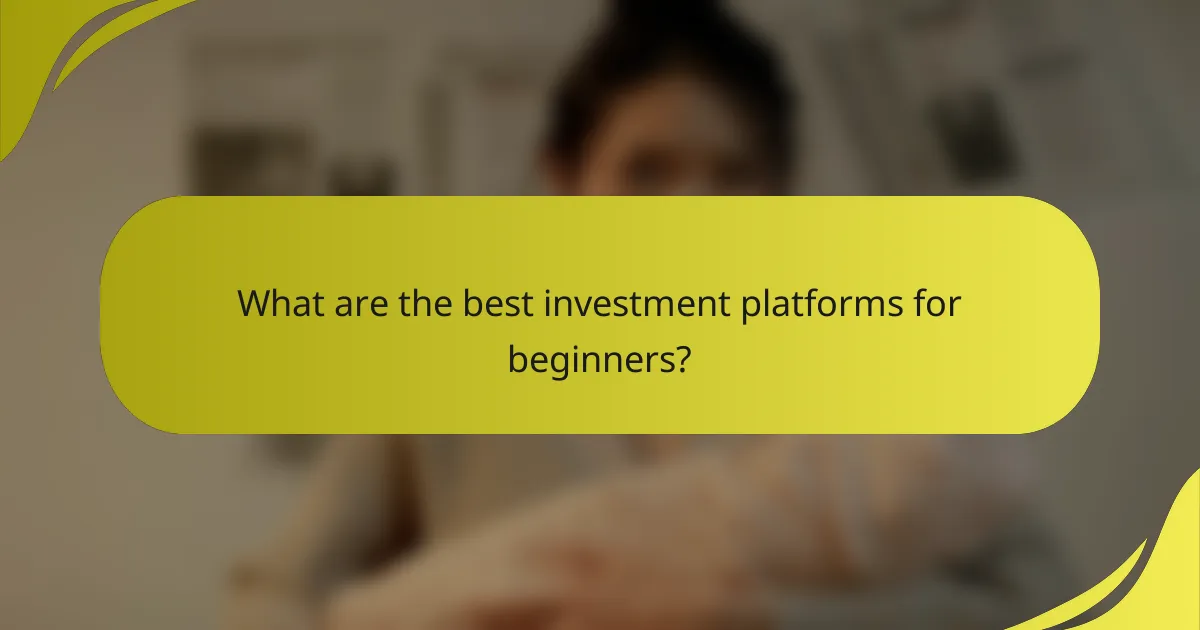 What are the best investment platforms for beginners?