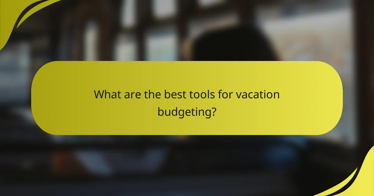 What are the best tools for vacation budgeting?