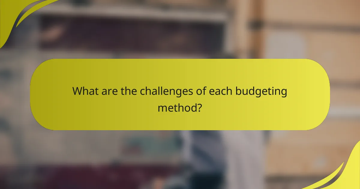 What are the challenges of each budgeting method?