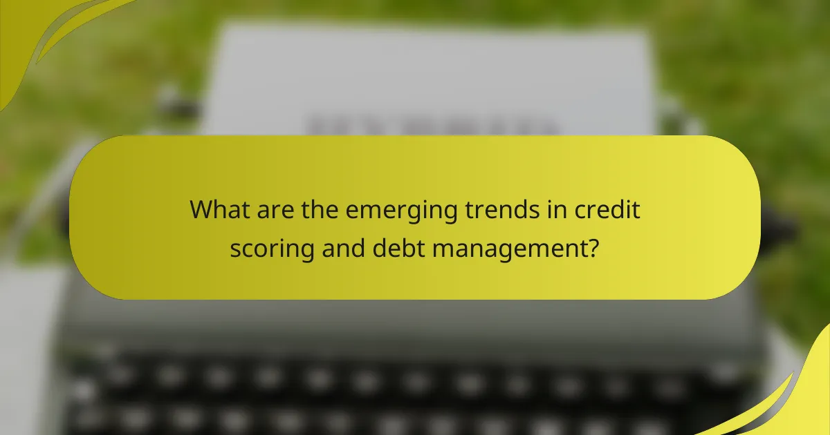 What are the emerging trends in credit scoring and debt management?