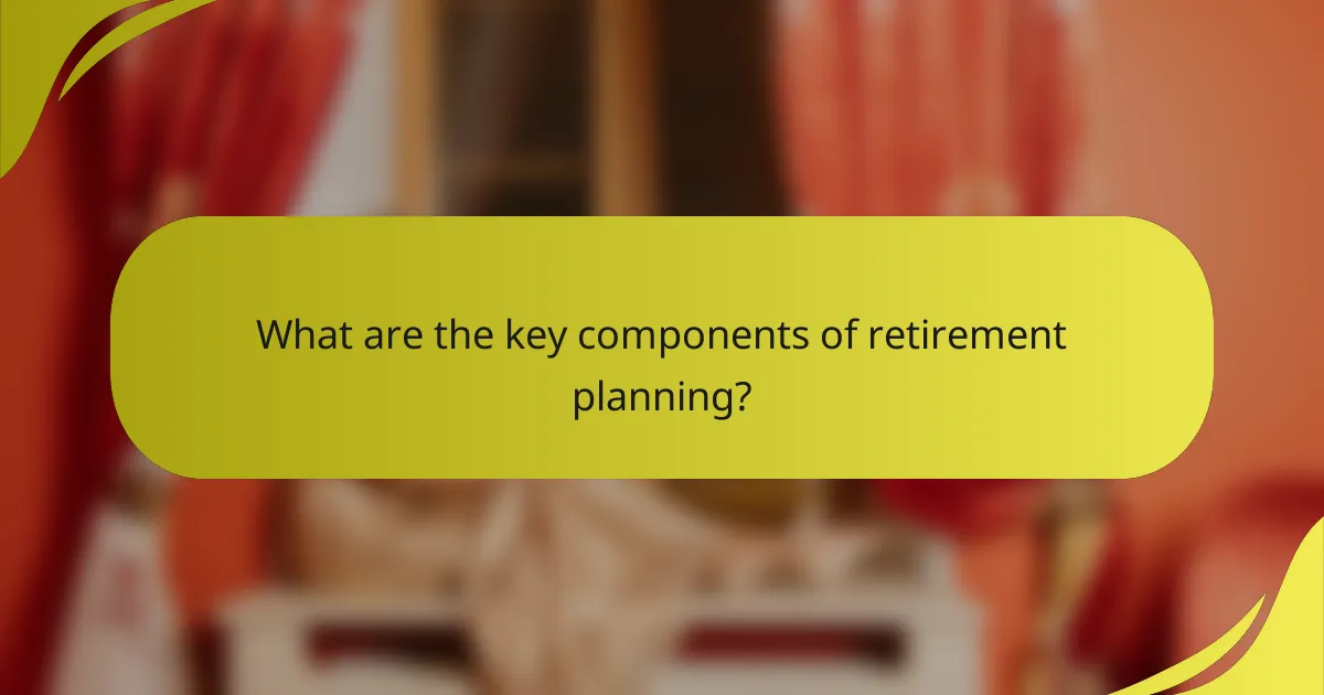 What are the key components of retirement planning?