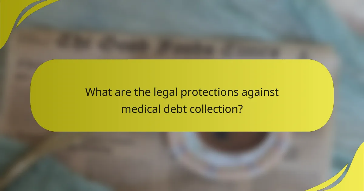 What are the legal protections against medical debt collection?