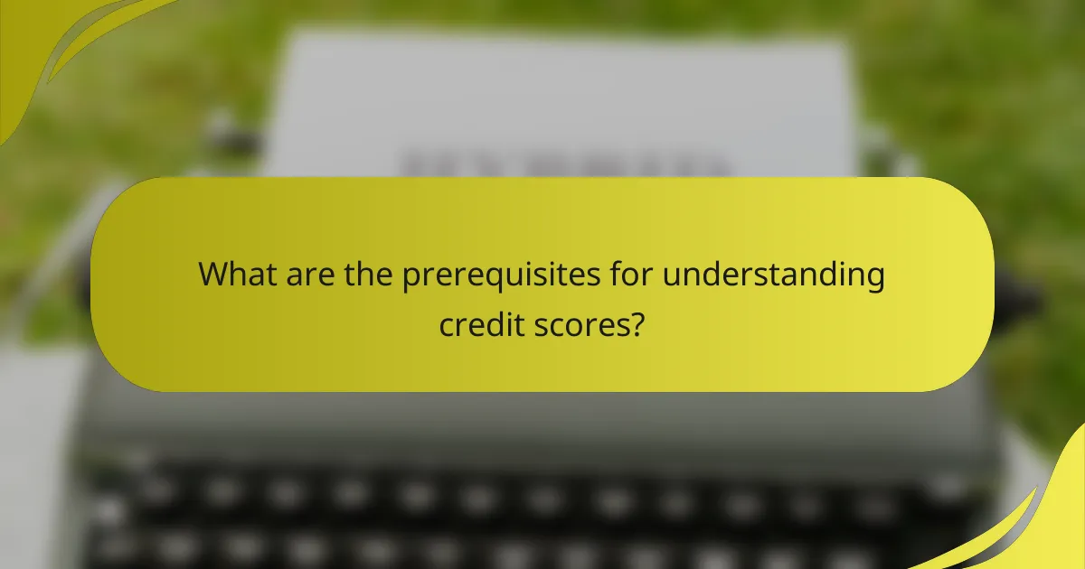 What are the prerequisites for understanding credit scores?