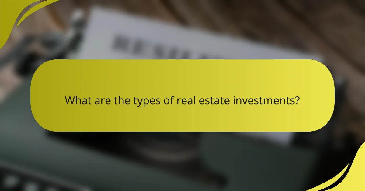 What are the types of real estate investments?