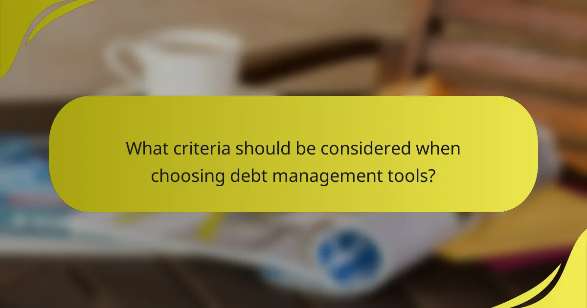 What criteria should be considered when choosing debt management tools?