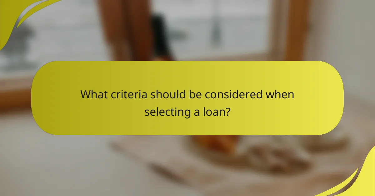 What criteria should be considered when selecting a loan?