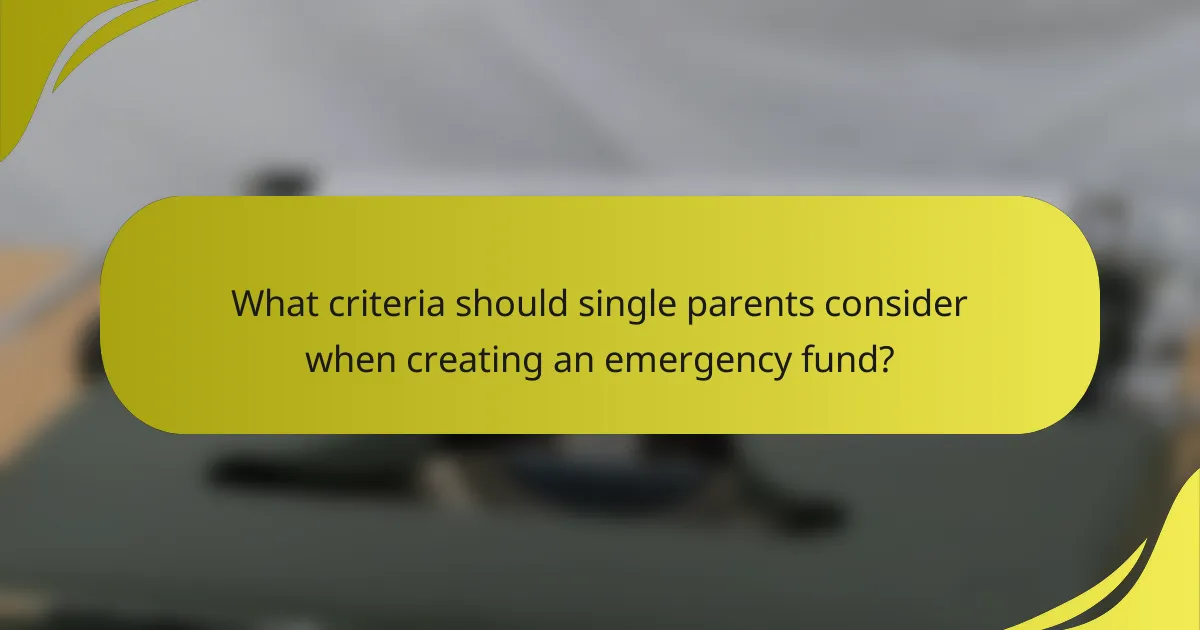 What criteria should single parents consider when creating an emergency fund?