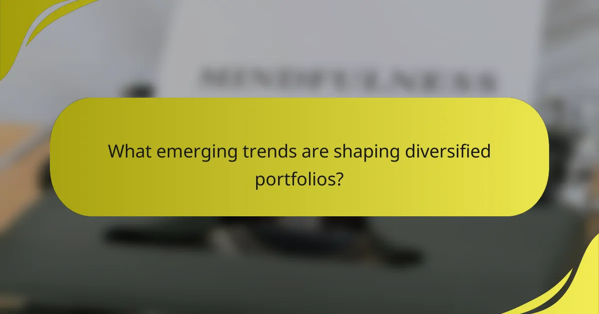 What emerging trends are shaping diversified portfolios?