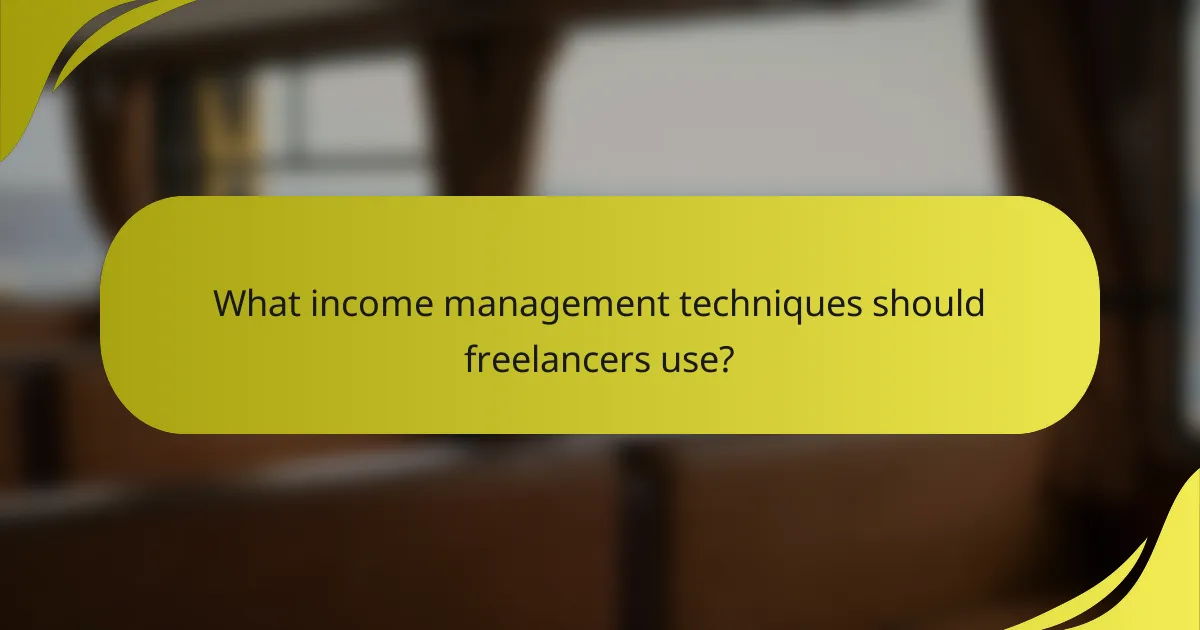 What income management techniques should freelancers use?