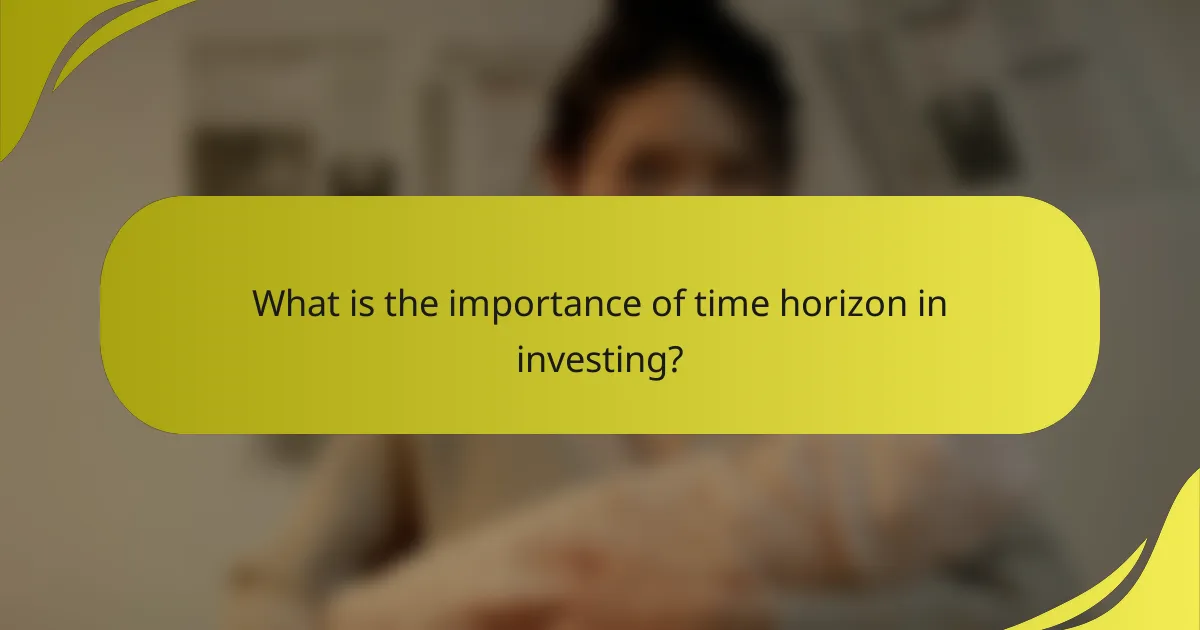 What is the importance of time horizon in investing?