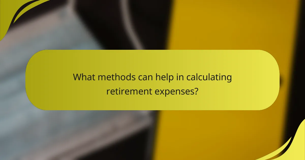 What methods can help in calculating retirement expenses?