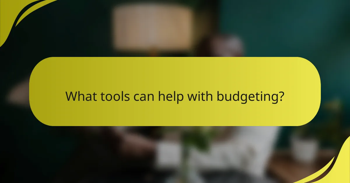 What tools can help with budgeting?