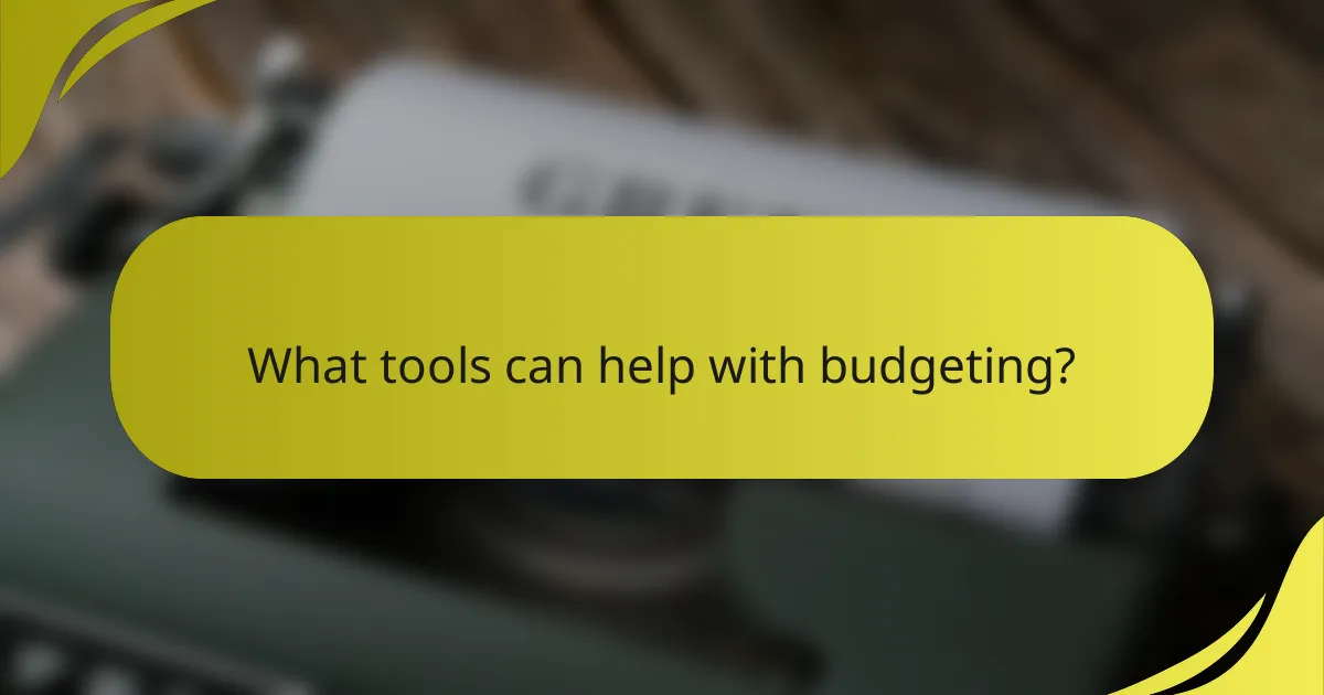 What tools can help with budgeting?